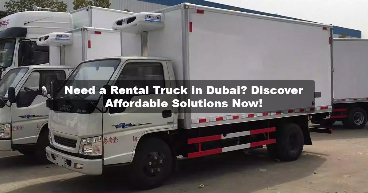 Rent a Truck in Dubai – Best Rates Guaranteed