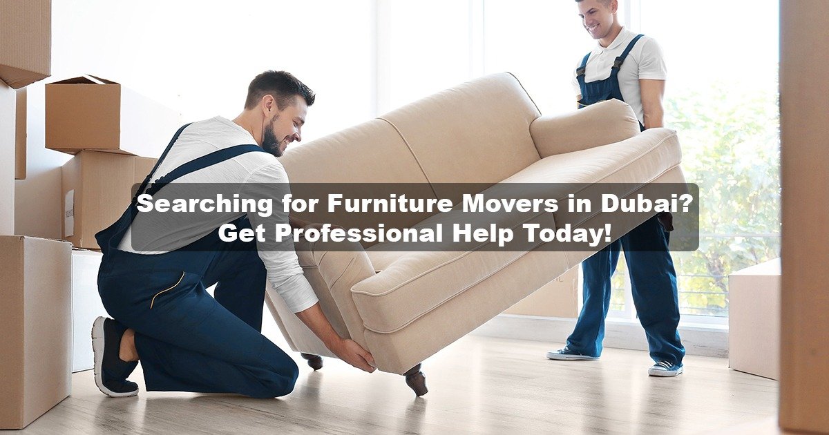 Reliable Furniture Movers in Dubai – Hire Now!