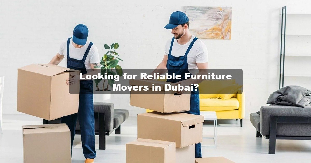 Reliable Furniture Movers Dubai – Fast & Trusted Service