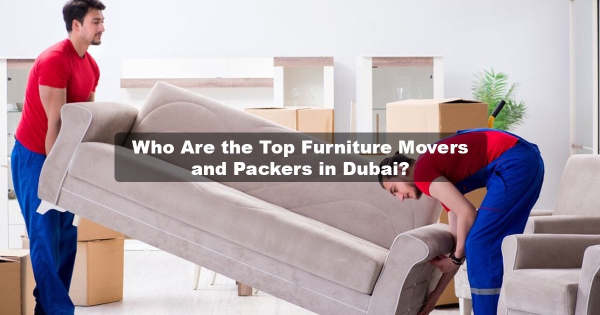 Best Furniture Movers & Packers in Dubai | Top Picks