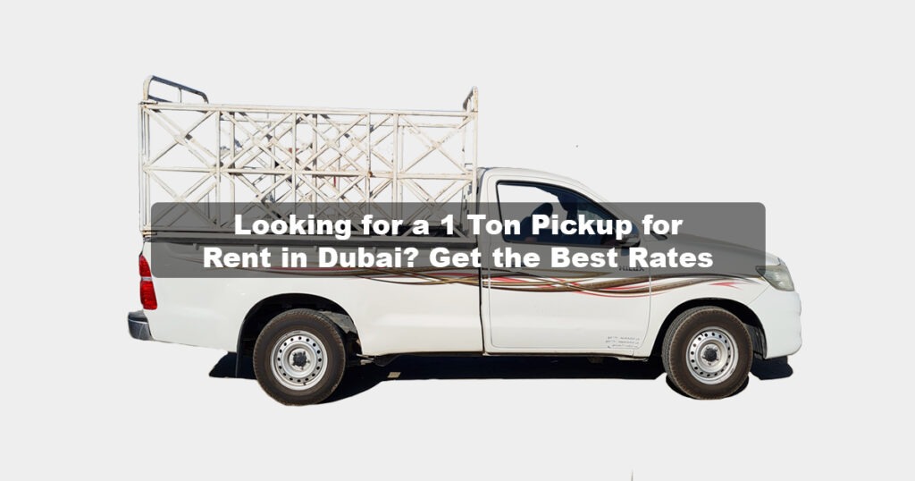 1 Ton Pickup Truck for Rent in Dubai